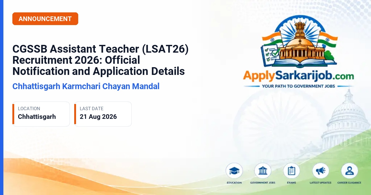 Chhattisgarh Staff Selection Board (CGSSB), Raipur - Sahayak Shikshak (Assistant Teacher) Official Notification Poster & Schedule