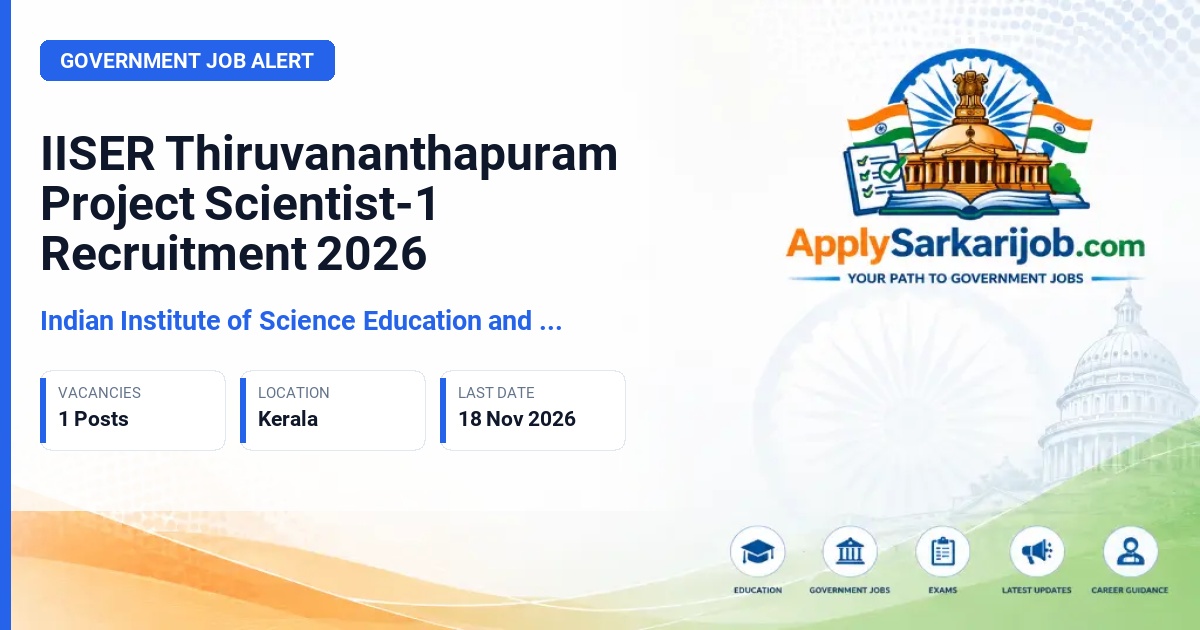Indian Institute of Science Education and Research (IISER) Thiruvananthapuram - Project Scientist-1 Official Notification Poster & Schedule