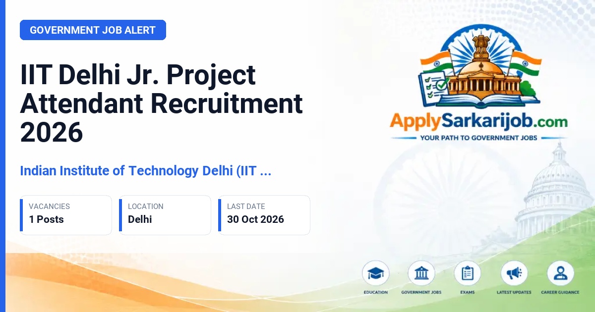 Indian Institute of Technology Delhi (IIT Delhi), New Delhi - Jr. Project Attendant Official Notification Poster & Schedule