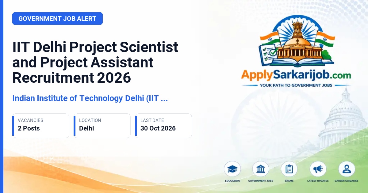Indian Institute of Technology Delhi (IIT Delhi), New Delhi - Project Scientist and Project Assistant (Tech.) Official Notification Poster & Schedule