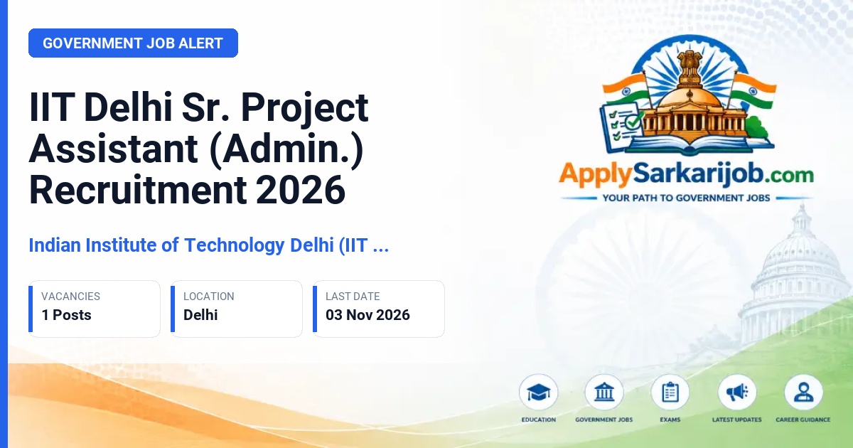 Indian Institute of Technology Delhi (IIT Delhi), New Delhi - Sr. Project Assistant (Admin.) Official Notification Poster & Schedule